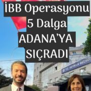 5 DALGA ADANA’YA  SIÇRADI