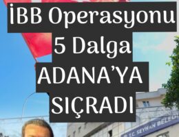 5 DALGA ADANA’YA  SIÇRADI