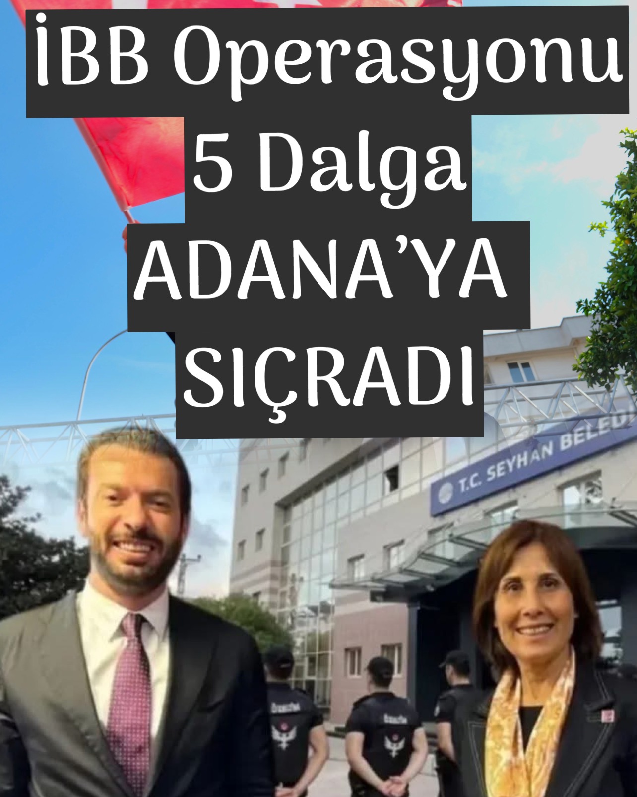 5 DALGA ADANA’YA  SIÇRADI