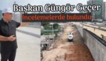 Başkan Geçer, incelemelerde bulundu