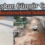 Başkan Geçer, incelemelerde bulundu
