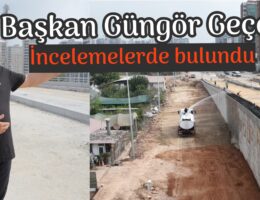 Başkan Geçer, incelemelerde bulundu