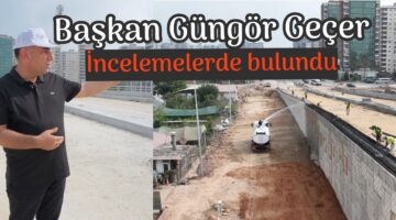 Başkan Geçer, incelemelerde bulundu