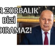 HİÇBİR ZORBALIK BİZİ YILDIRAMAZ!