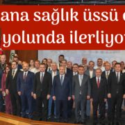 “Adana sağlık üssü olma yolunda ilerliyor”