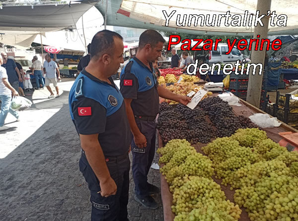 Yumurtalık’ta Pazar yerine denetim