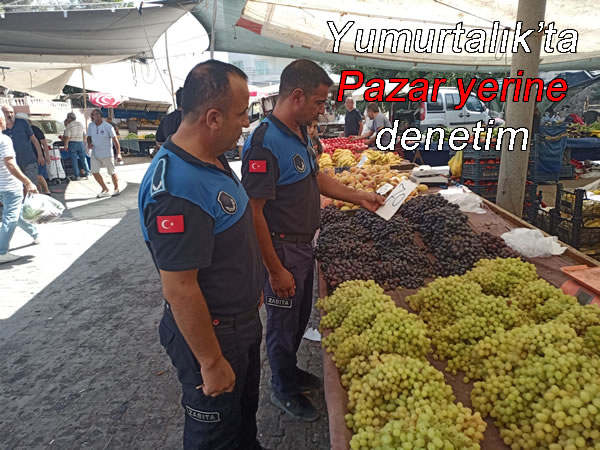 Yumurtalık’ta Pazar yerine denetim