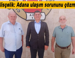 Halisçelik: Adana ulaşım sorununu çözmeli