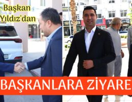 Başkan Yıldız’dan Başkanlara ziyaret