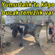 Yumurtalık’ta köşe bucak temizlik var