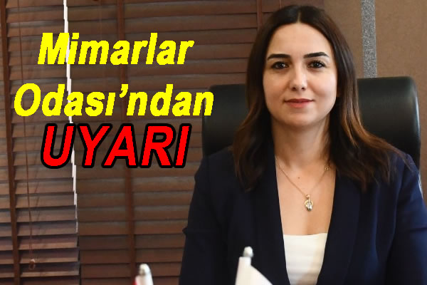 Mimarlar Odası’ndan uyarı!