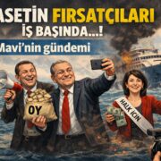 Siyaset Fırsatçıları iş başında…!