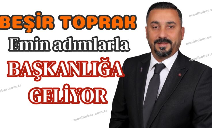 Beşir Toprak emin adımlarla ilerliyor