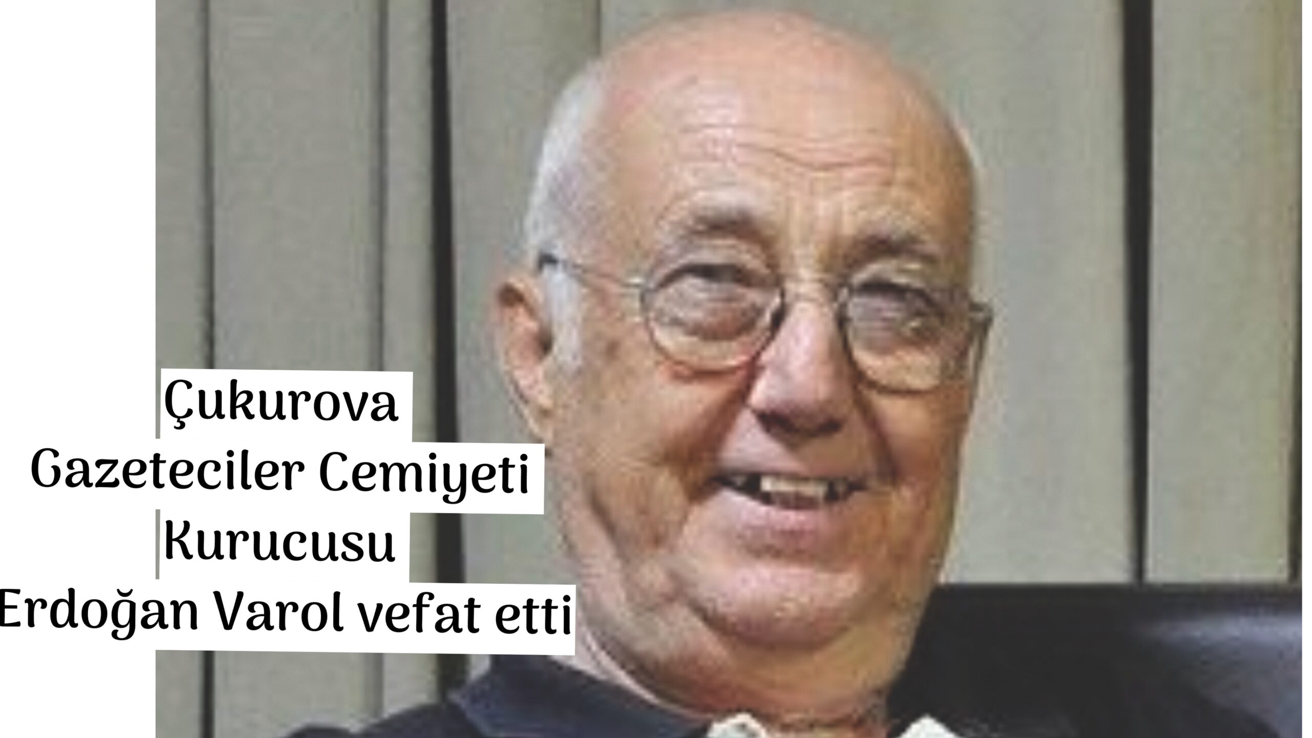 Çukurova Gazeteciler Cemiyeti Kurucusu Erdoğan Varol Vefat Etti