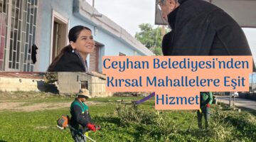 Ceyhan Belediyesi’nden Kırsal Mahallelere Eşit Hizmet