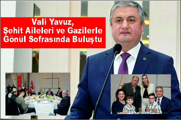 Vali Yavuz, Şehit Aileleri ve Gazilerle Gönül Sofrasında Buluştu
