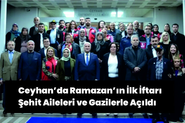 Ceyhan’da Şehit Aileleri ve Gazilerle “Büyük Aile Sofrası”