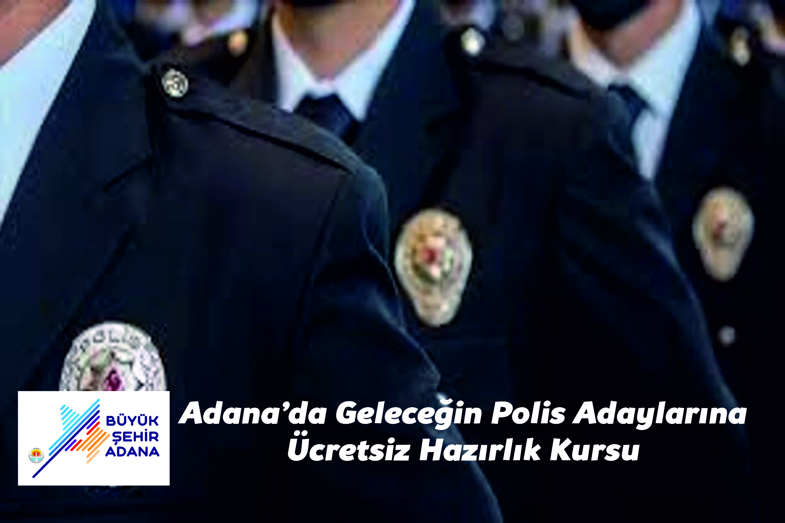 Adana’da Geleceğin Polis Adaylarına Ücretsiz Hazırlık Kursu