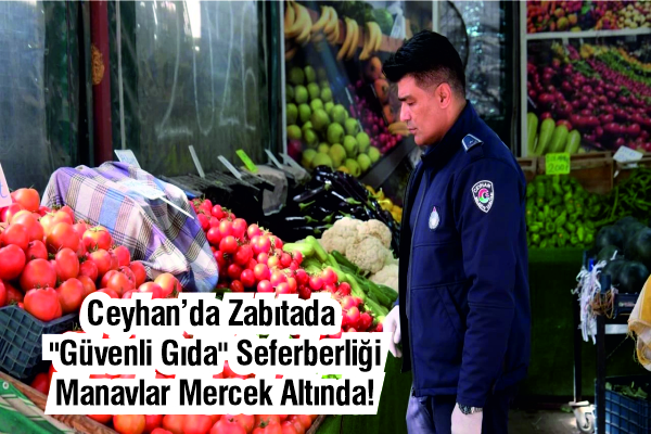 Ceyhan’da Zabıtadan “Güvenli Gıda”