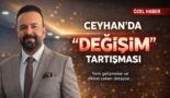 Ceyhan’da ‘DEĞİŞİM’ Tartışması