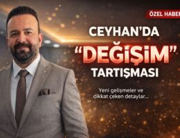 Ceyhan’da ‘DEĞİŞİM’ Tartışması