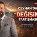 Ceyhan’da ‘DEĞİŞİM’ Tartışması