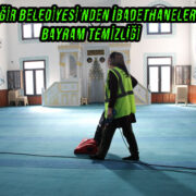 YÜREĞİR BELEDİYESİ’NDEN İBADETHANELERDE BAYRAM TEMİZLİĞİ
