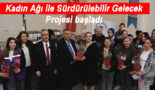 Kadın Ağı ile Sürdürülebilir Gelecek Projesi başladı