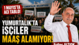 YUMURTALIK’TA İŞÇİLER MAAŞ ALAMIYOR