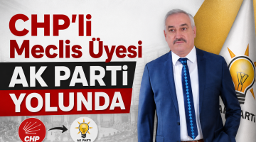 CHP’li Meclis Üyesi AK Parti Yolunda