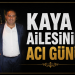 Kaya ailesinin acı günü