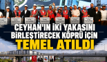 Ceyhan’ın iki yakası birleşiyor