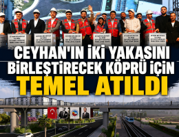 Ceyhan’ın iki yakası birleşiyor