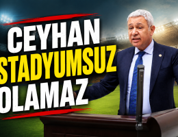 Ceyhan stadyumsuz olamaz