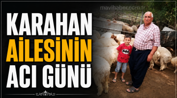 KARAHAN AİLESİNİN ACI GÜNÜ