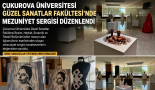 Çukurova Üniversitesi Güzel Sanatlar Fakültesi’nde Mezuniyet Sergisi Düzenlendi