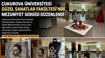 Çukurova Üniversitesi Güzel Sanatlar Fakültesi’nde Mezuniyet Sergisi Düzenlendi