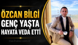 Özcan Bilgi hayata veda etti
