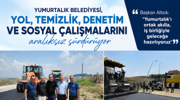 Yumurtalık Belediyesi,Vatandaşların İhtiyaçlarını Önceliyor
