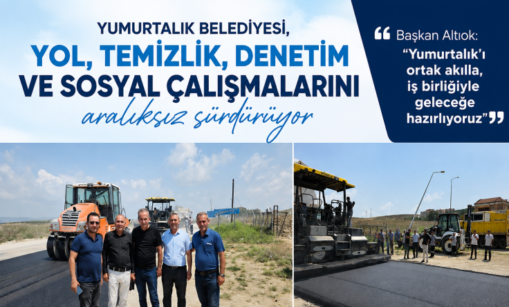 Yumurtalık Belediyesi,Vatandaşların İhtiyaçlarını Önceliyor