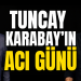 Karabay’ın en acı günü