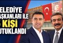 Belediye Başkanları tutuklandı Belediye Başkanları tutuklandı